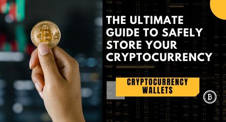 The Ultimate Guide to Safely Store Your Cryptocurrency