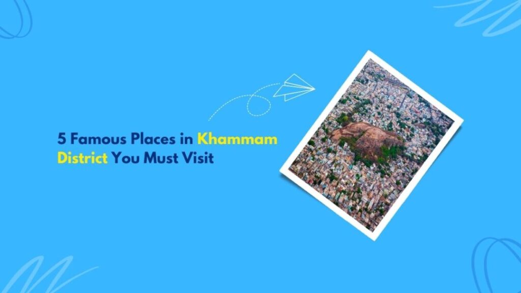 5 Famous places in Khammam district you must visit
